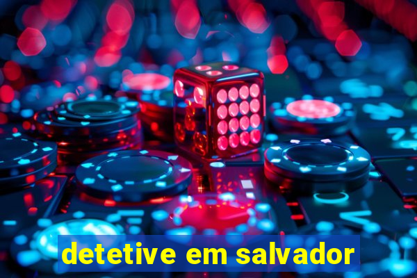 detetive em salvador